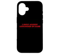 I Only Accept Apologies In Cash - Funny Pun Sarcastic Quote Case for iPhone 16