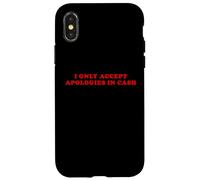 I Only Accept Apologies In Cash - Funny Pun Sarcastic Quote Case for iPhone X/XS