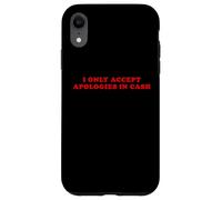 I Only Accept Apologies In Cash - Funny Pun Sarcastic Quote Case for iPhone XR