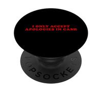 I Only Accept Apologies In Cash - Funny Pun Sarcastic Quote PopSockets Adhesive PopGrip