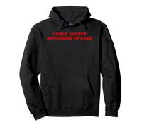 I Only Accept Apologies In Cash - Funny Pun Sarcastic Quote Pullover Hoodie