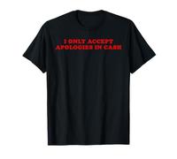 I Only Accept Apologies in Cash - Funny Pun Sarcastic Quote T-Shirt