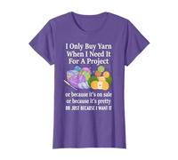 I Only Buy Yarn When I Need It For A Project Knitting Funny T-Shirt