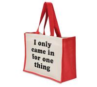 I Only Came In For One Thing Large Jute Tote Bag Reusable Shopper | 26 litres | 33 x 42 x 19 cm | open top | 60cm straps | printed to order in the UK
