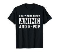 I Only Care About Anime And K-Pop Funny Anime K pop T-Shirt