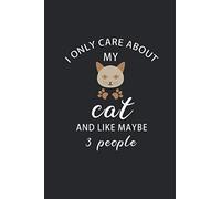 I Only Care About My Cat And Like Maybe 3 People Journal: : Beautiful Journal For Cat Lovers Diary Notebook and birthday Gift, 6x9 Size, 120 Pages ... carry easily in a bag for work, home, school