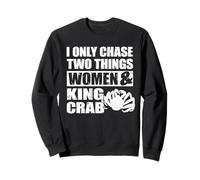 I Only Chase Two Things Women And Alaska King Crab Sweatshirt