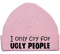 I Only Cry for Ugly People Baby Beanie Hat/Cap - 0-3 Months - Pink