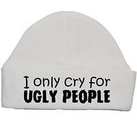 I Only Cry for Ugly People Baby Beanie Hat/Cap - 3-6 Months - White