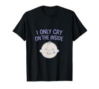 I Only Cry On The Inside Baby Face Parenting Humor Design T-Shirt