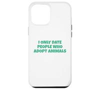 I Only Date People Who Adopt Animals Case for iPhone 12 Pro Max