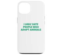 I Only Date People Who Adopt Animals Case for iPhone 13