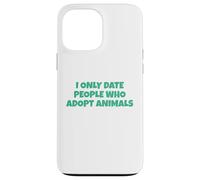 I Only Date People Who Adopt Animals Case for iPhone 13 Pro Max