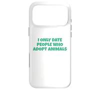 I Only Date People Who Adopt Animals Case for iPhone 17 Pro Max