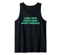 I Only Date People Who Adopt Animals Tank Top