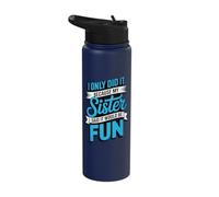 I Only Did It Because My Sister Said It Would Be Fun Stainless Steel Insulated Water Bottle