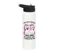 I Only Did It Because My Sister Said It Would Be Fun Stainless Steel Insulated Water Bottle