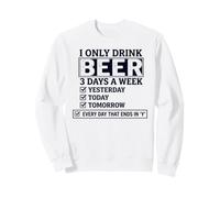 I Only Drink Beer 3 Days A W hecklist Sweatshirt