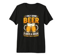 I Only Drink Beer 3 Days A W rinking Beer Humor Saying Premium T-Shirt