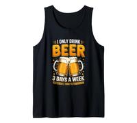 I Only Drink Beer 3 Days A W rinking Beer Humor Saying Tank Top