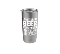 I Only Drink Beer 3 Days a W unny Alcohol Stainless Steel Insulated Tumbler