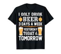 I only drink Beer 3 days a week. T-Shirt