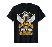 I Only Drink Beer 3 Days A Week T-Shirt