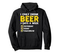 I Only Drink Beer 3 Days A Week Yesterday Today Tomorrow Pullover Hoodie