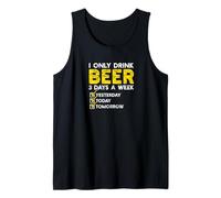 I Only Drink Beer 3 Days A Week Yesterday Today Tomorrow Tank Top