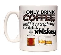 I Only Drink Coffee Until It's Acceptable to Drink Whiskey. Novelty gift mug can be personalised with a name and or a short message. White Ceramic Mug