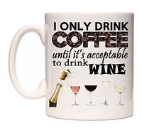 I Only Drink Coffee Until It's Acceptable to Drink WIne. Novelty coffee gift mug can be personalised with a name and or a short message. 11oz White Ceramic Mug