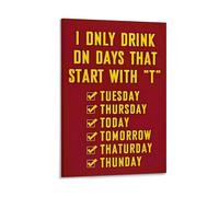 I Only Drink on Days That Start with T Funny Quote Poster Canvas Wall Art Prints Home Aesthetic 08x12inch(20x30cm)