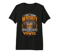 I Only Drink Whiskey During Months with A Vowel Premium T-Shirt