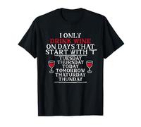 I Only Drink Wine On Days That Start With T Funny Drinking T-Shirt