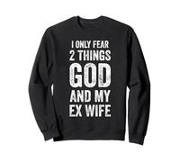 I Only Fear 2 Thing God and My Ex Wife Divorced Dad Era Sweatshirt