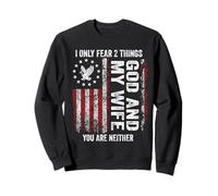 I Only Fear 2 Things God and My Wife You Are Neither Sweatshirt