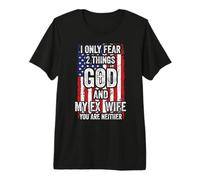 I Only Fear Two Things God and Ex Wife Funny Divorced Dad Premium T-Shirt
