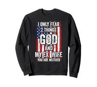 I Only Fear Two Things God and Ex Wife Funny Divorced Dad Sweatshirt