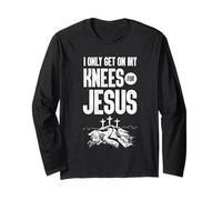 I Only Get On My Knees for Jesus Bible Verse Shirt Long Sleeve T-Shirt