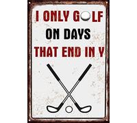 I Only Golf On Days That End In Y Iron Poster Painting Tin Sign Vintage Wall Decor For Cafe Bar Pub Home Beer Decoration Crafts 16x12 Inch Gift For Classmates Roommates And Family