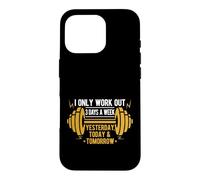 I Only Gym Work out 3 Days a Week Yesterday Today & Tomorrow Case for iPhone 16 Pro