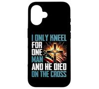 I Only Kneel For One Man And He Died On The Cross Case for iPhone 16