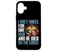 I Only Kneel For One Man And He Died On The Cross Case for iPhone 16 Plus