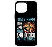 I Only Kneel For One Man And He Died On The Cross Case for iPhone 16 Pro Max