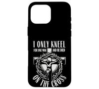 I Only Kneel For One Man He Died On The Cross Christian Case for iPhone 16 Pro Max