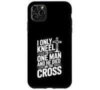 I Only Kneel to One Man He Died on the Cross Case for iPhone 11 Pro Max
