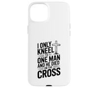 I Only Kneel to One Man He Died on the Cross Case for iPhone 15 Plus
