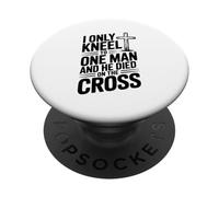 I Only Kneel to One Man He Died on the Cross PopSockets Adhesive PopGrip