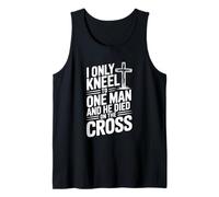 I Only Kneel to One Man He Died on The Cross Tank Top