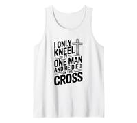 I Only Kneel to One Man He Died on The Cross Tank Top